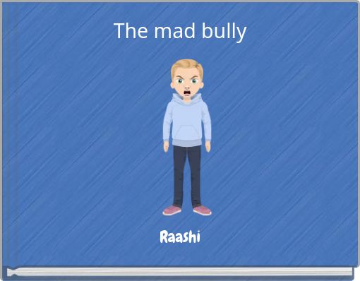 The mad bully