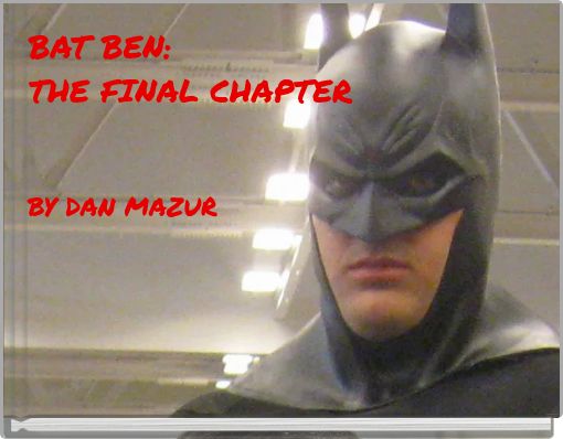 BAT BEN:THE FINAL CHAPTER