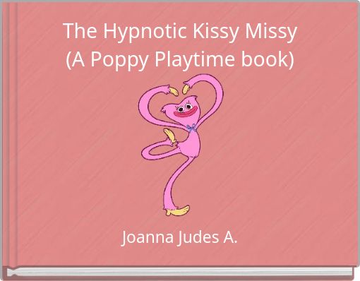 The Hypnotic Kissy Missy (A Poppy Playtime book)