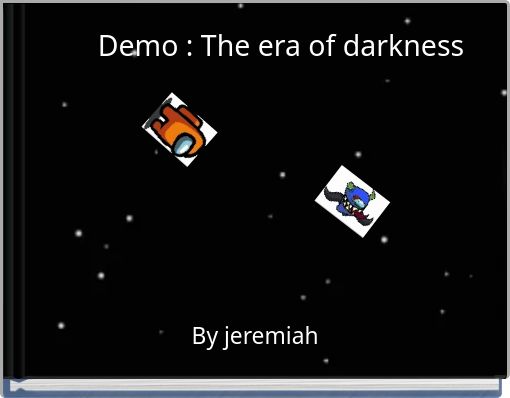 Demo : The era of darkness