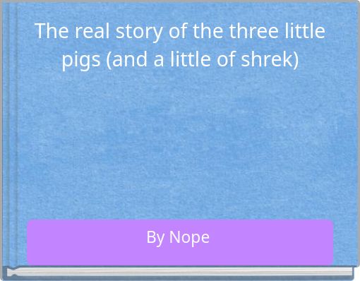 The real story of the three little pigs (and a little of shrek)