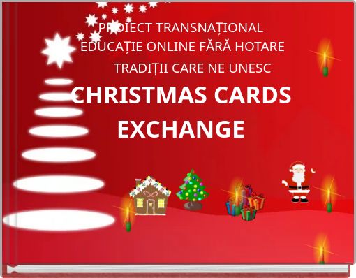 PROIECT TRANSNAȚIONAL EDUCAȚIE ONLINE FĂRĂ HOTARE TRADIȚII CARE NE UNESC CHRISTMAS CARDS EXCHANGE