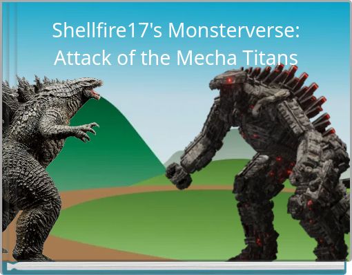 Shellfire17's Monsterverse: Attack of the Mecha Titans
