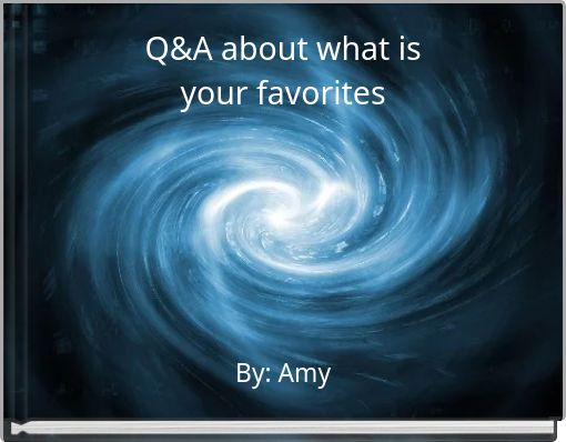 Q&A about what is your favorites