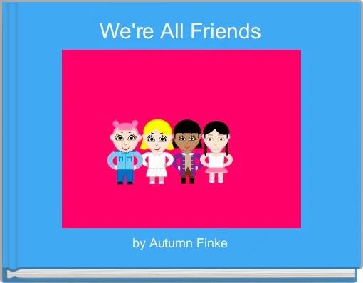 We're All Friends