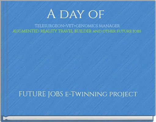 A day of TELESURGEON+VET+GENOMICS MANAGERAUGMENTED REALITY TRAVEL BUILDER and other future jobs