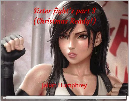 Sister fight´s part 3 (Christmas Ready!)