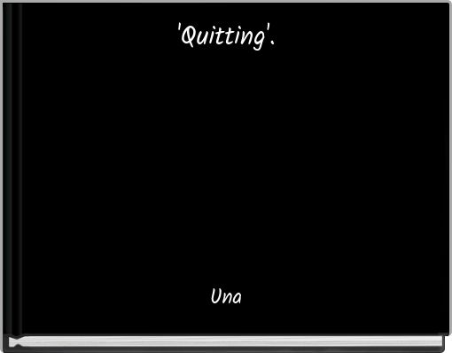 'Quitting'.
