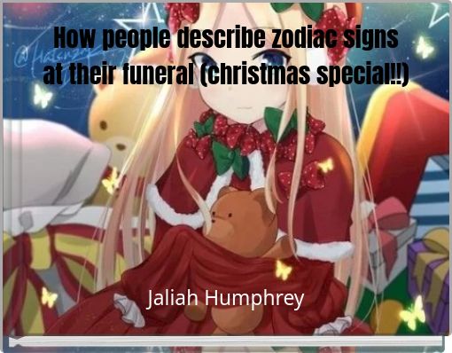 How people describe zodiac signs at their funeral (christmas special!!)
