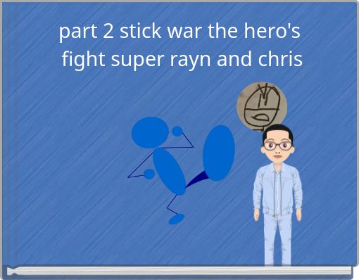 part 2 stick war the hero's fight super rayn and chris