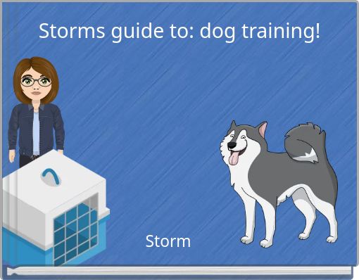 Storms guide to: dog training!