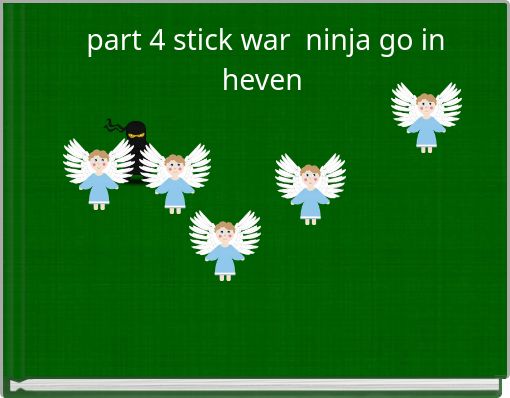 part 4 stick war ninja go in heven