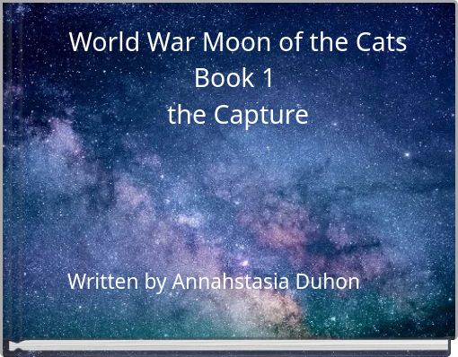 World War Moon of the Cats Book 1 the Capture