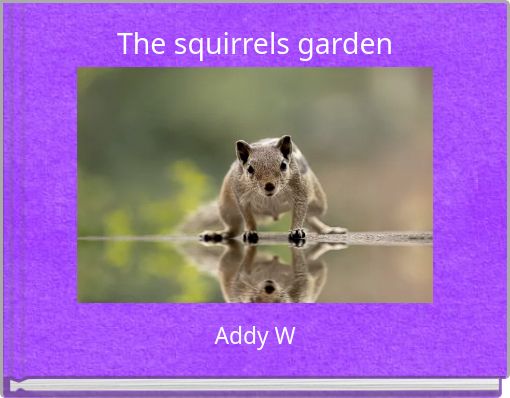 The squirrels garden
