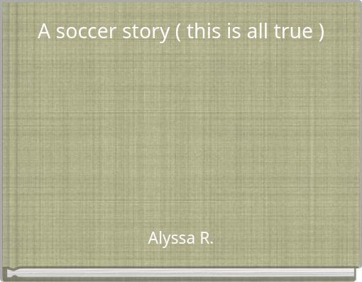 A soccer story ( this is all true )