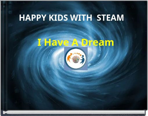 HAPPY KIDS WITH STEAM I Have A Dream