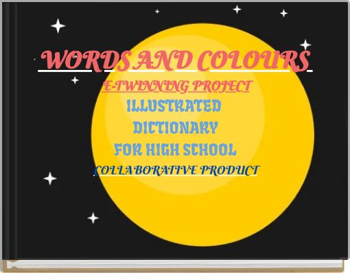 WORDS AND COLOURS E-TWINNING PROJECT ILLUSTRATED DICTIONARY FOR HIGH SCHOOL COLLABORATIVE PRODUCT