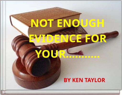 NOT ENOUGH EVIDENCE FOR YOUR...........