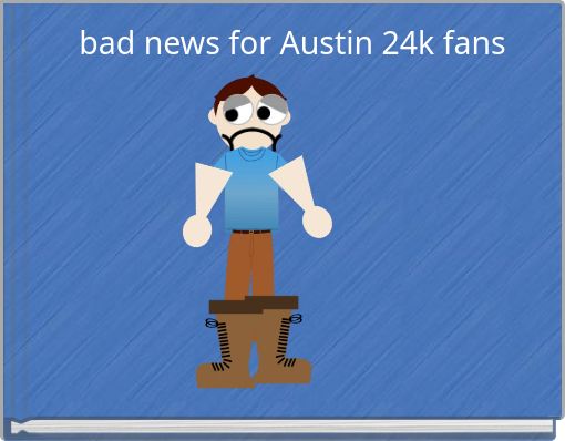 bad news for Austin 24k fans