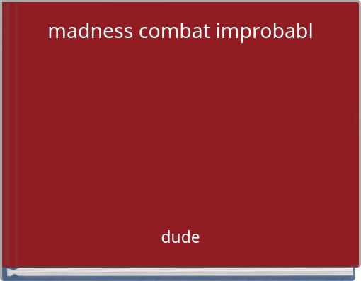 madness combat improbabl