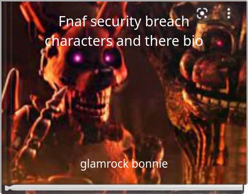Fnaf Security Breach Characters And There Bio Free Stories Online