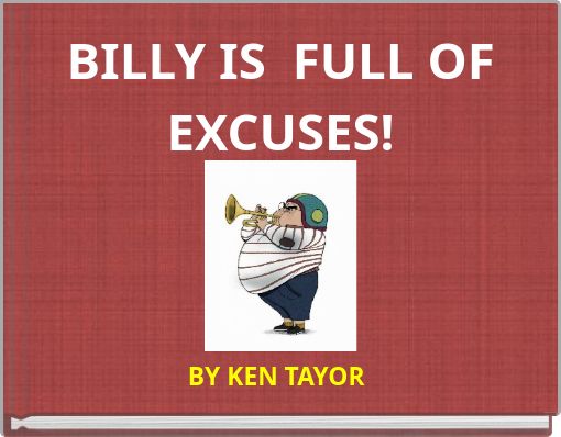 BILLY IS FULL OF EXCUSES!