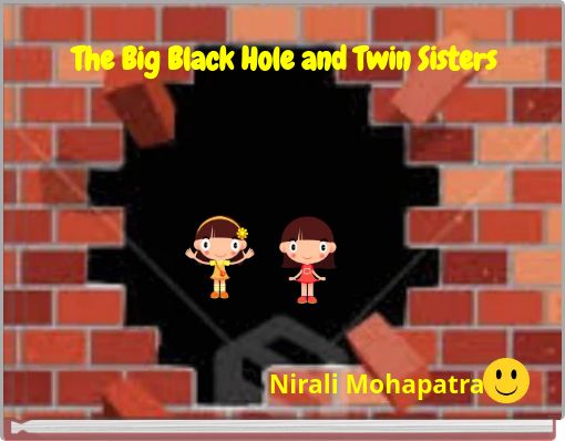 The Big Black Hole and Twin Sisters