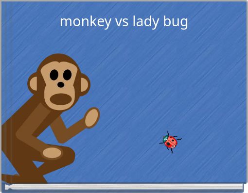 monkey vs lady bug