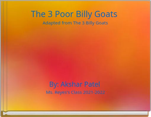 The 3 Poor Billy Goats Adapted from The 3 Billy Goats