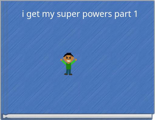 i get my super powers part 1