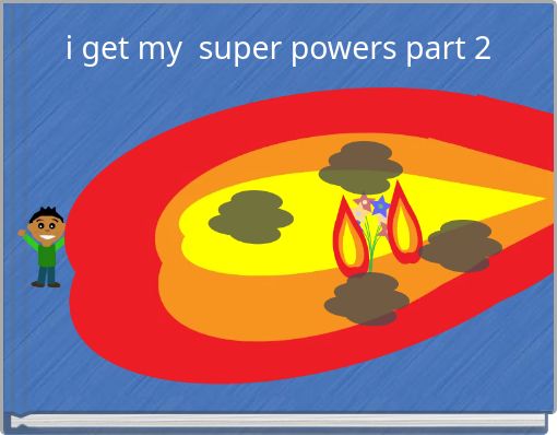 i get my super powers part 2