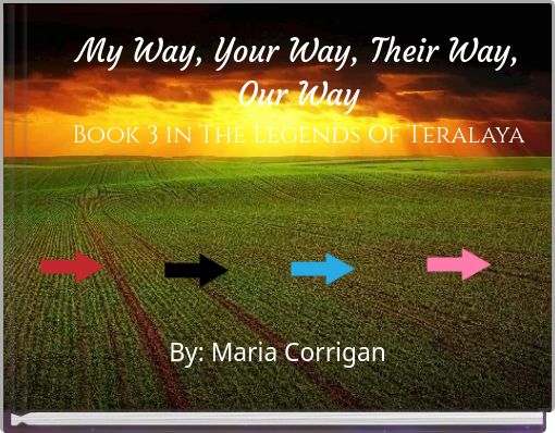 My Way, Your Way, Their Way, Our Way Book 3 in The Legends Of Teralaya