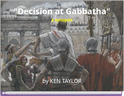 "Decision at Gabbatha" a synopsis