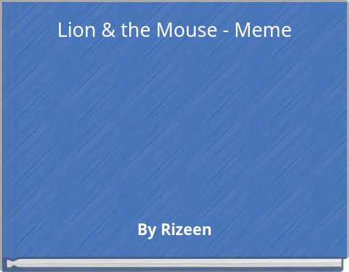 Lion & the Mouse - Meme