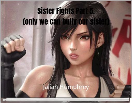Sister Fights Part 5. (only we can bully our sister)