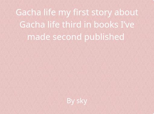 gacha life - Free stories online. Create books for kids