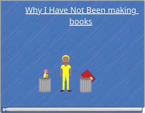 Why I Have Not Been making books