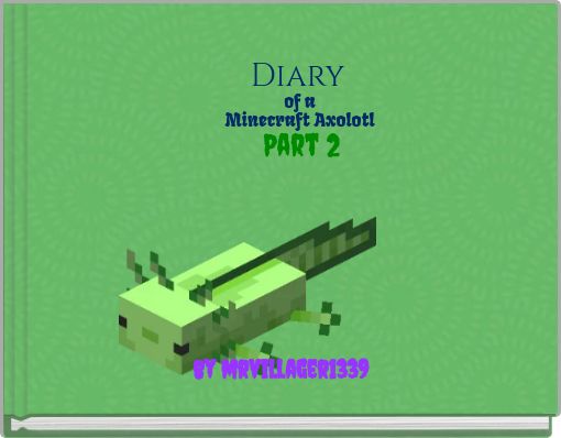 Diary of a Minecraft Axolotl Part 2