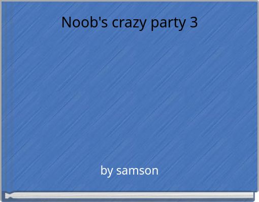 Noob's crazy party 3