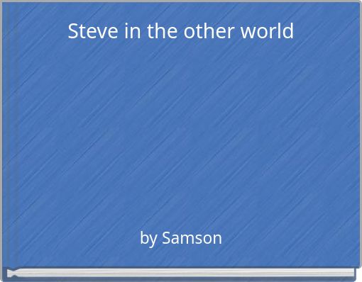 Steve in the other world