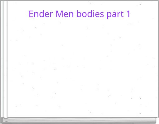 Ender Men bodies part 1