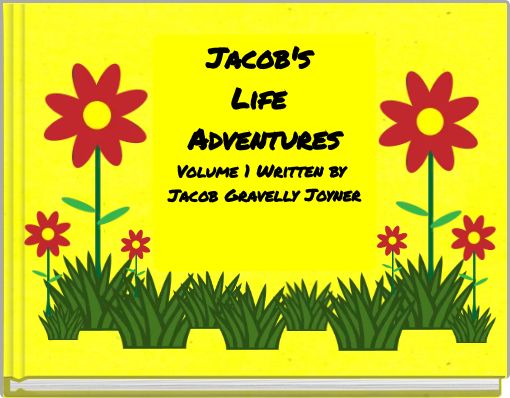 Jacob's Life Adventures Volume 1 Written by Jacob Gravelly Joyner