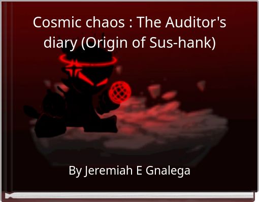 Cosmic chaos : The Auditor's diary (Origin of Sus-hank)