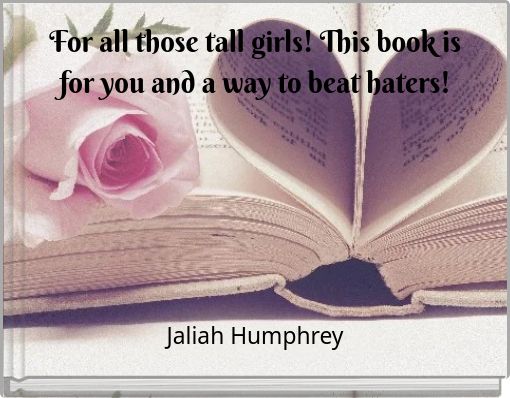 For all those tall girls! This book is for you and a way to beat haters!