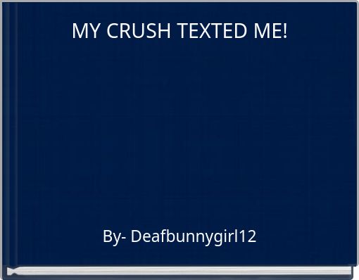 MY CRUSH TEXTED ME!