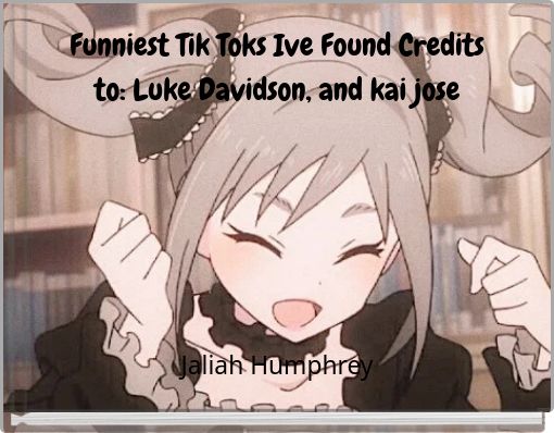 Funniest Tik Toks Ive Found Credits to: Luke Davidson, and kai jose