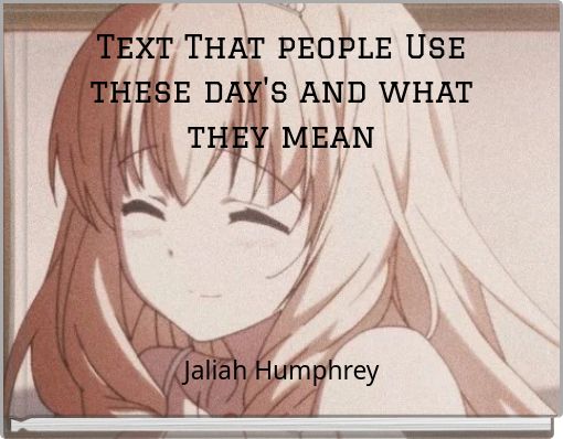 Text That people Use these day's and what they mean