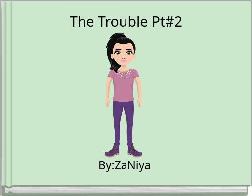 The Trouble Pt#2