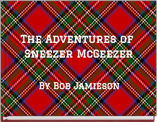 The Adventures of Sneezer McGeezer