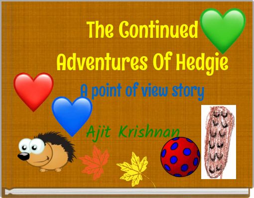 The Continued Adventures Of Hedgie A point of view story